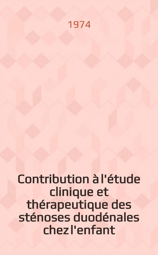 Contribution &agrave; l'&eacute;tude clinique et th&eacute;rapeutique des st&eacute;noses duod&eacute;nales chez l'enfant : &Agrave; propos de 106 cas : Th&egrave;se ..