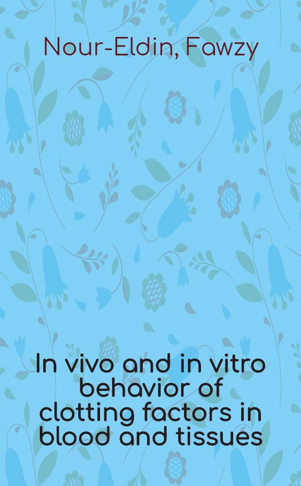 In vivo and in vitro behavior of clotting factors in blood and tissues