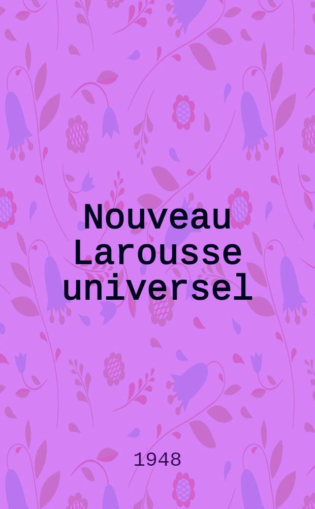 Nouveau Larousse universel : Dictionnaire encyclopédique en 2 vol. : T. 1-2