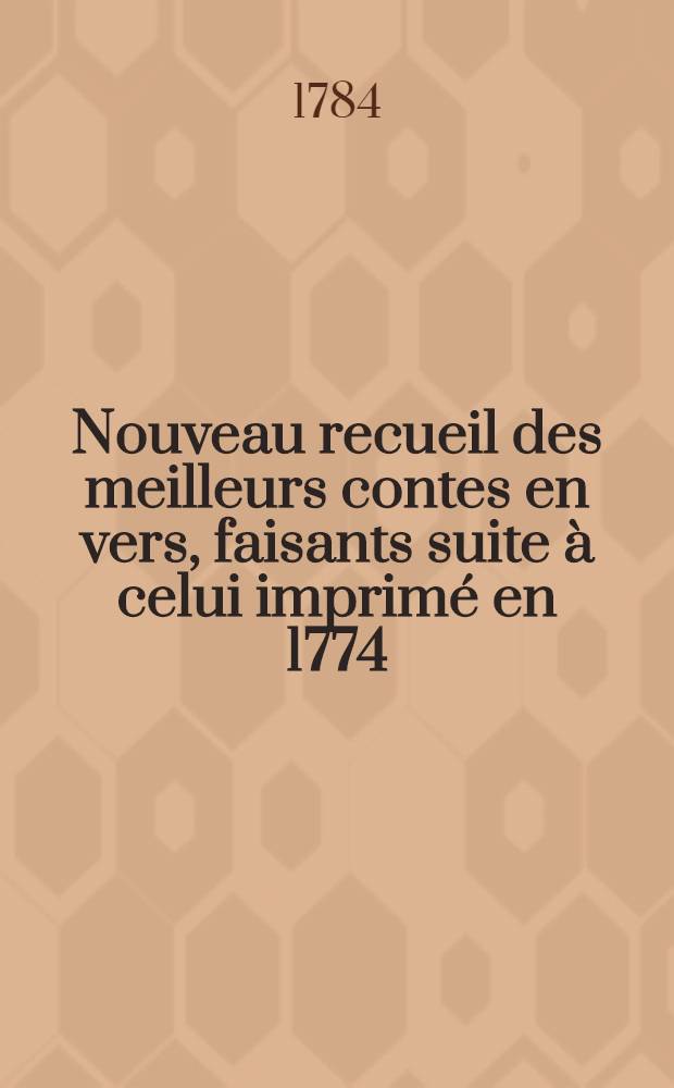 Nouveau recueil des meilleurs contes en vers, faisants suite à celui imprimé en 1774