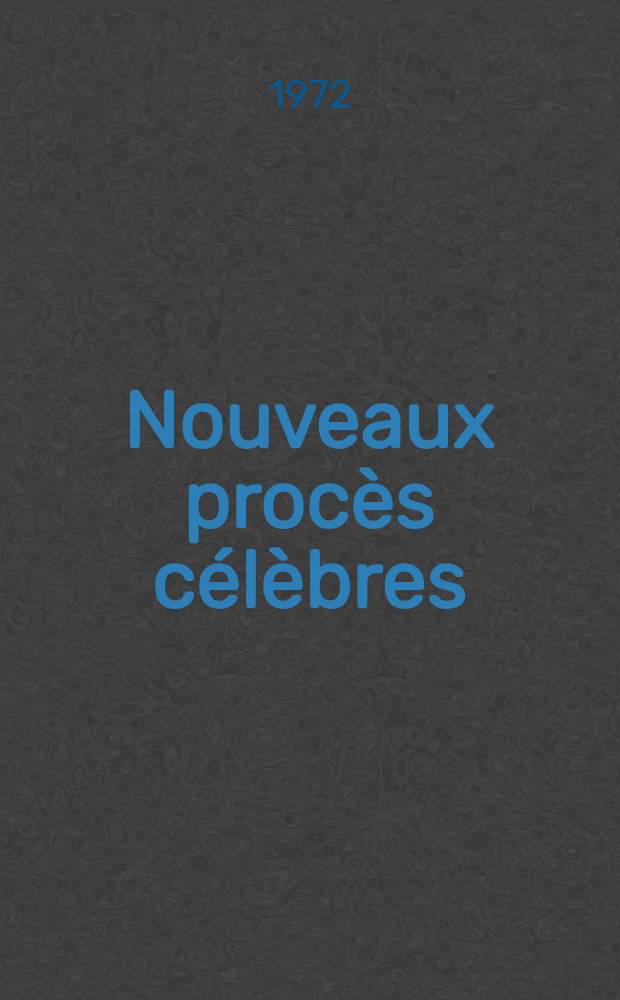 Nouveaux procès célèbres : Procès politiques : 10 journaux anciens complets, fac-similé au format original