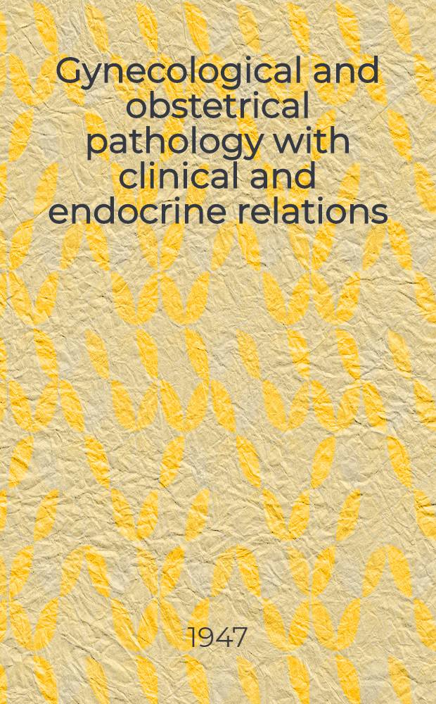 Gynecological and obstetrical pathology with clinical and endocrine relations