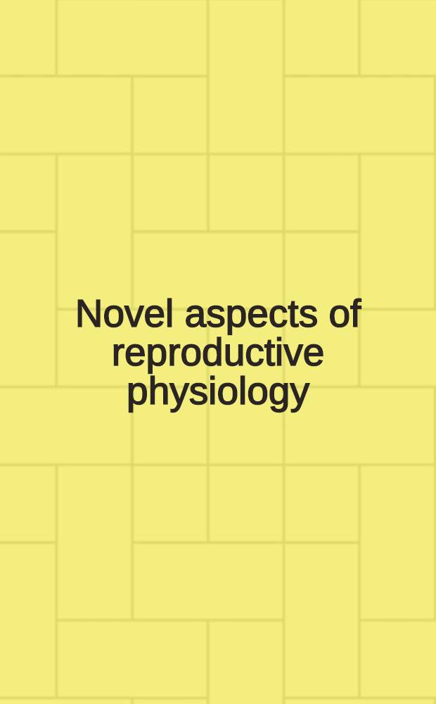 Novel aspects of reproductive physiology : Proc. of the Seventh Brook Lodge workshop on problems of reproductive physiology