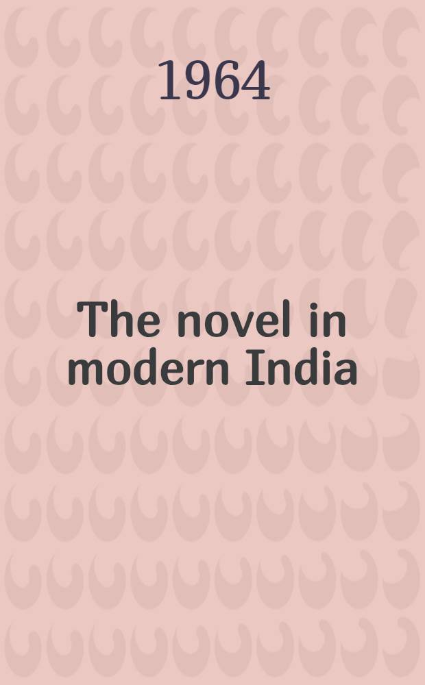 The novel in modern India : ... The papers ... read at the Symposium on the novel in modern India held during the Fifth All-India writer's conference at Bhubaneshwar in 1959