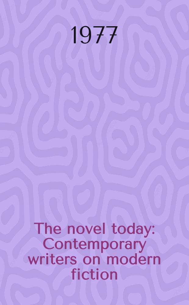 The novel today : Contemporary writers on modern fiction