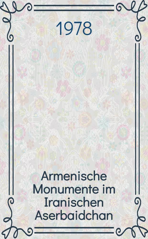 Armenische Monumente im Iranischen Aserbaidchan = II Междунар. симпоз. по арм. искусству