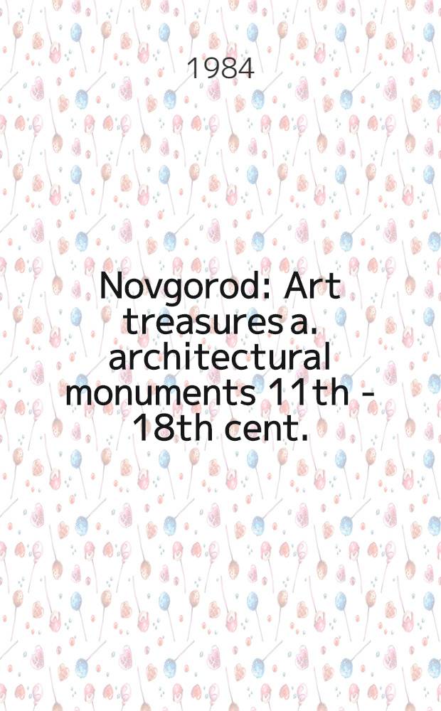 Novgorod : Art treasures a. architectural monuments 11th - 18th cent. : Architecture, frescoes, archaeol. artefacts, minor arts, icons, illuminated mss. : An album