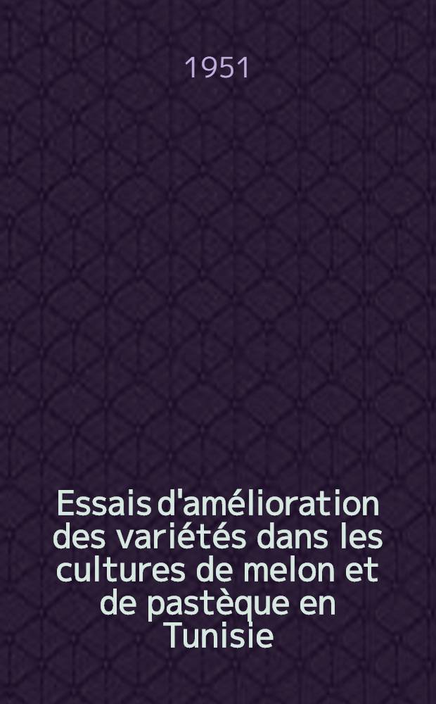 Essais d'am&eacute;lioration des vari&eacute;t&eacute;s dans les cultures de melon et de past&egrave;que en Tunisie
