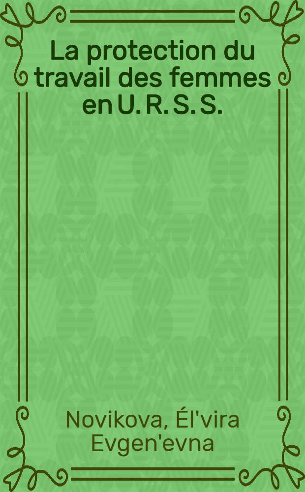 La protection du travail des femmes en U. R. S. S.