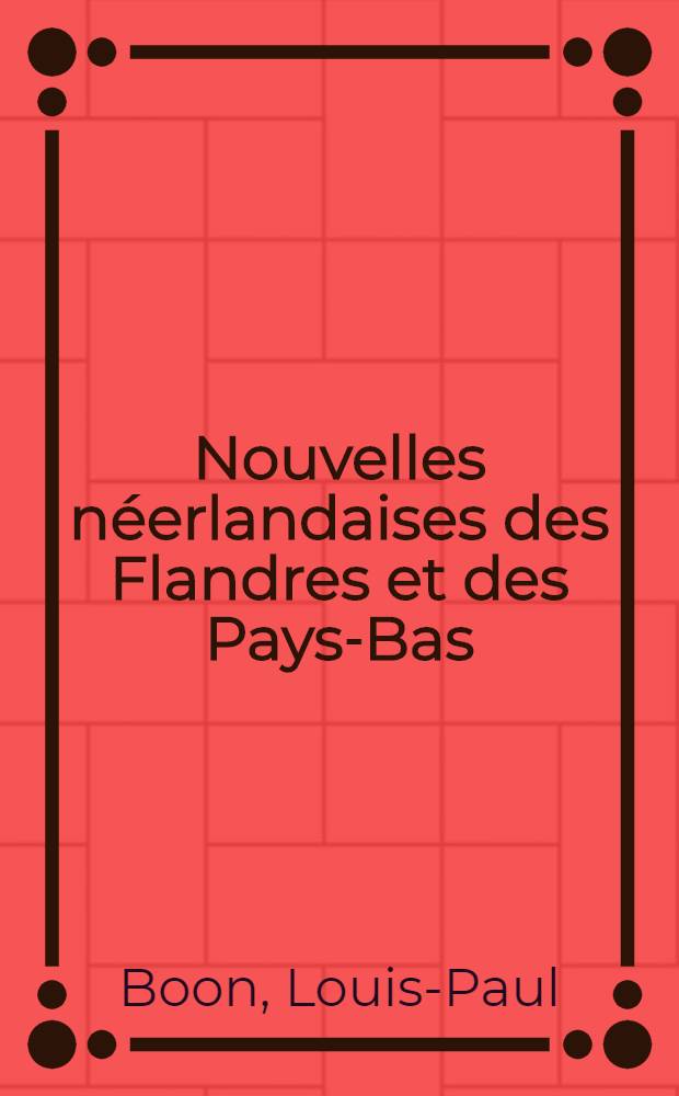 Nouvelles n&eacute;erlandaises des Flandres et des Pays-Bas