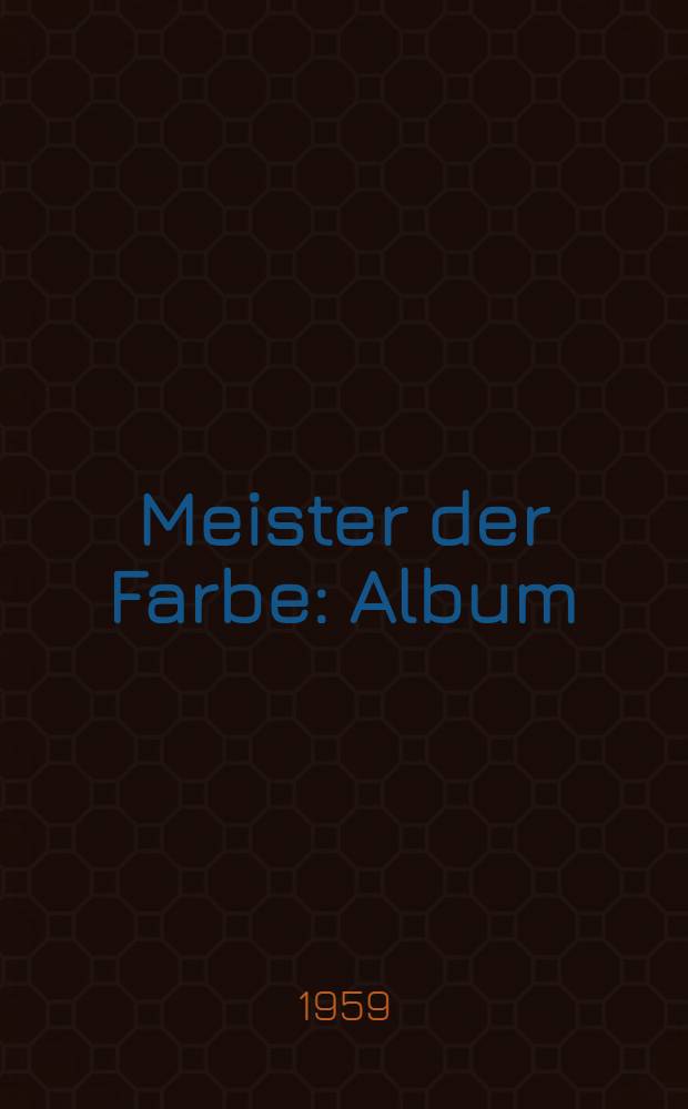 Meister der Farbe : Album : Die sch&ouml;nsten Gem&auml;lde der Prager Nationalgalerie