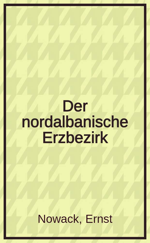 Der nordalbanische Erzbezirk