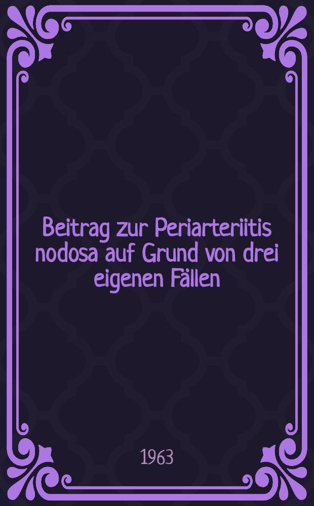 Beitrag zur Periarteriitis nodosa auf Grund von drei eigenen Fällen : Inaug.-Diss. ... der ... Univ. Mainz