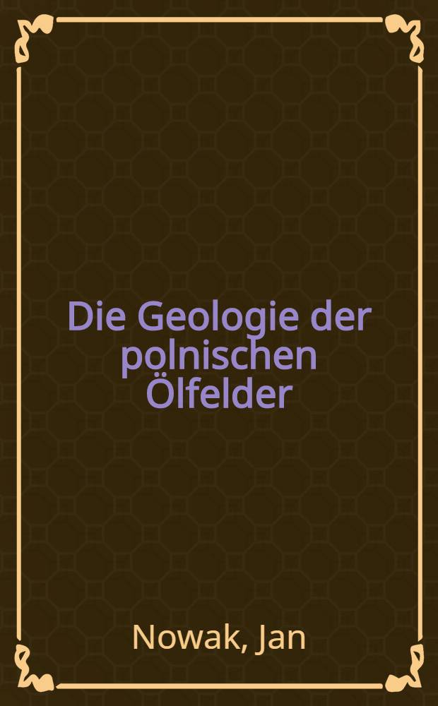 ... Die Geologie der polnischen Ölfelder
