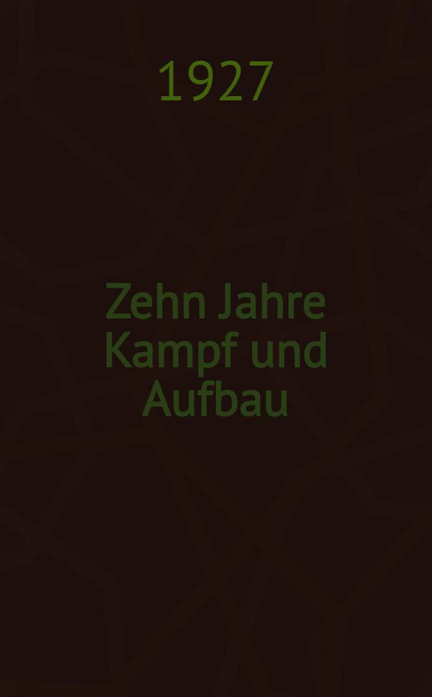 ... Zehn Jahre Kampf und Aufbau