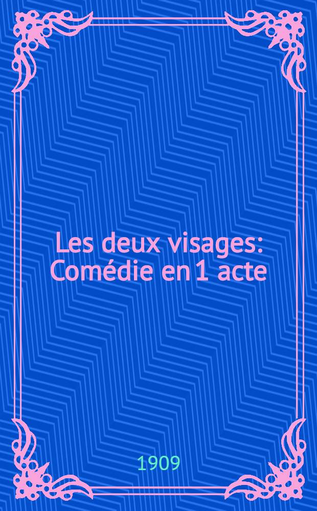 Les deux visages : Comédie en 1 acte