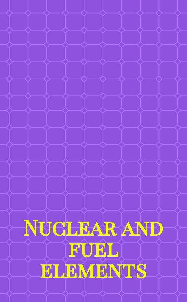 Nuclear and fuel elements : Proceedings of the First international symposium ... held at Columbia Univ. in Jan., 1959 ..