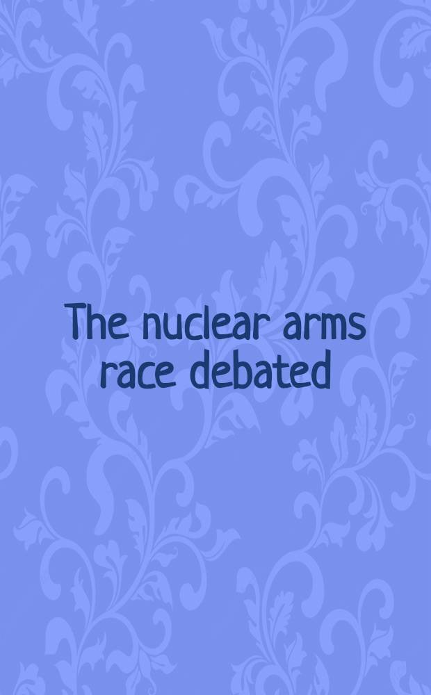 The nuclear arms race debated