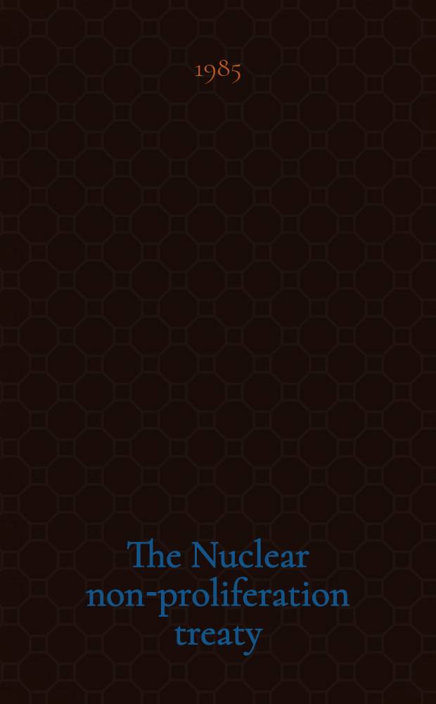 The Nuclear non-proliferation treaty : Ed. proc. of a Conf. held last year at Lancaster univ. on the prospects for the NPT over the next decade