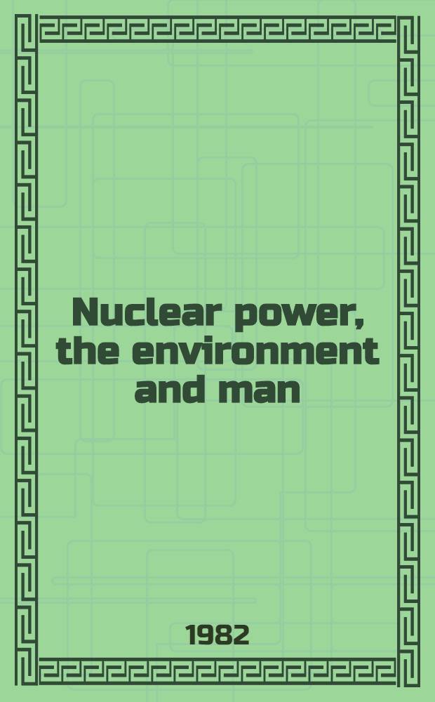 Nuclear power, the environment and man : Inform. booklet