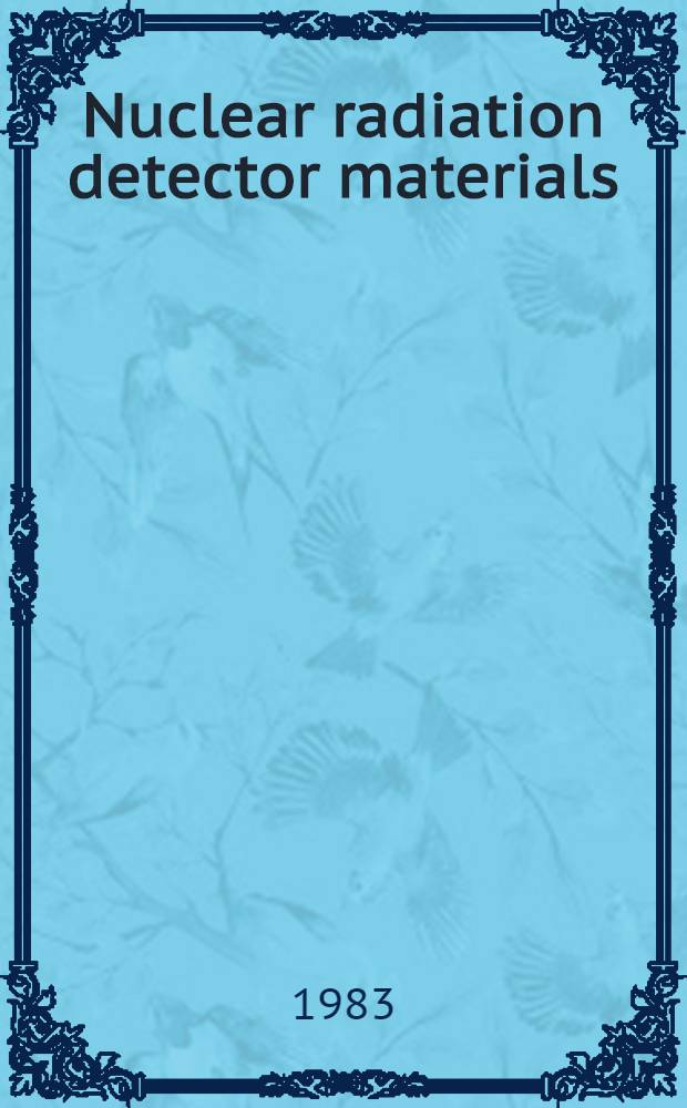 Nuclear radiation detector materials