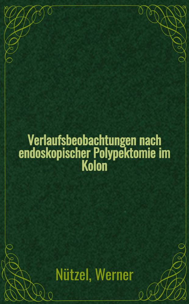 Verlaufsbeobachtungen nach endoskopischer Polypektomie im Kolon : Inaug.-Diss