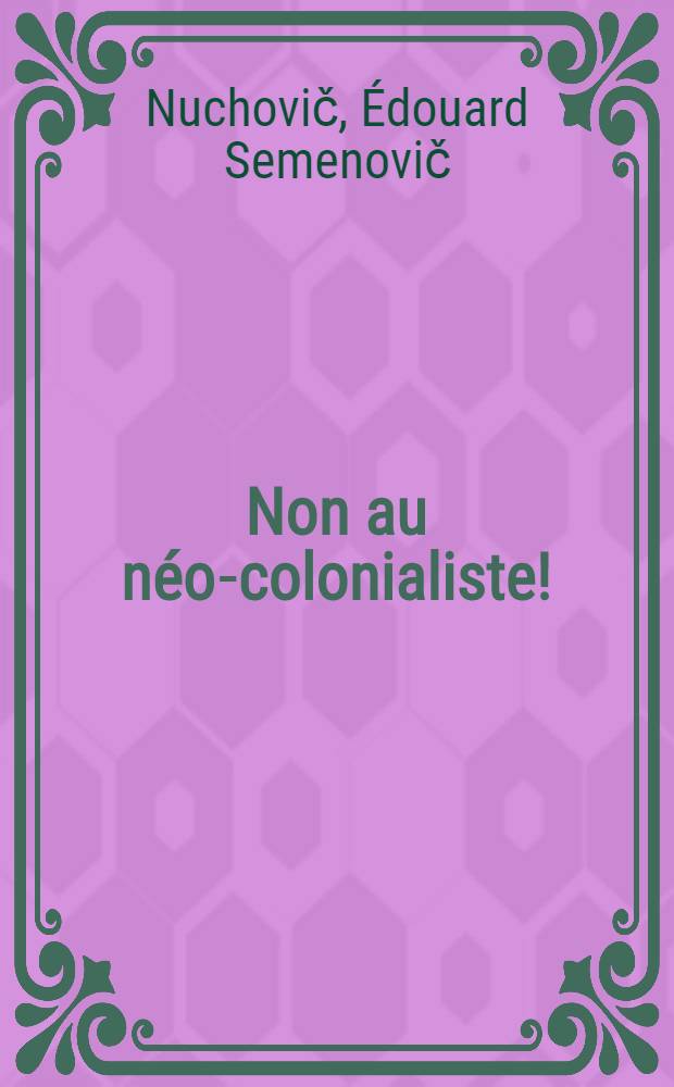 Non au néo-colonialiste! : La coopération économique entre l'URSS et les pays en voie de développement et ses adversaires