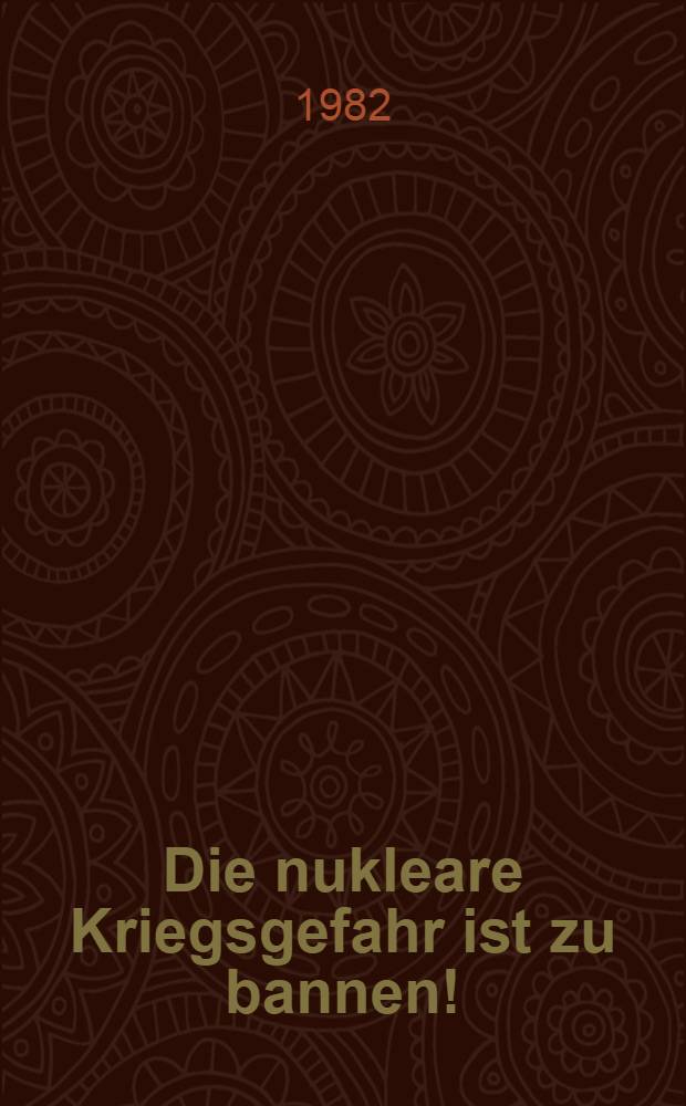 Die nukleare Kriegsgefahr ist zu bannen!