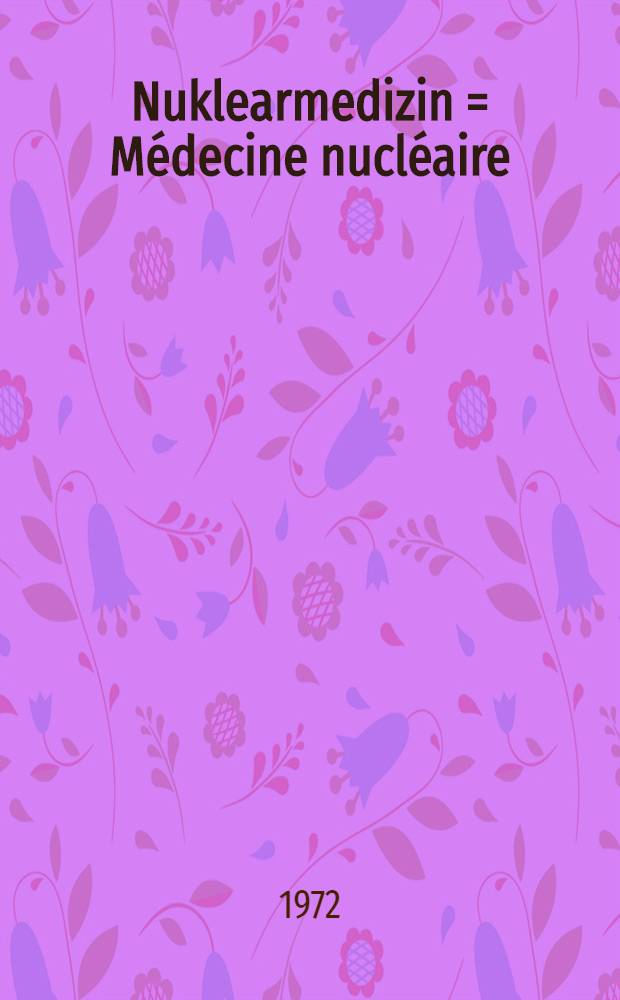 [Nuklearmedizin] = M&eacute;decine nucl&eacute;aire : Symposion, Fribourg, 11./12.6.1971