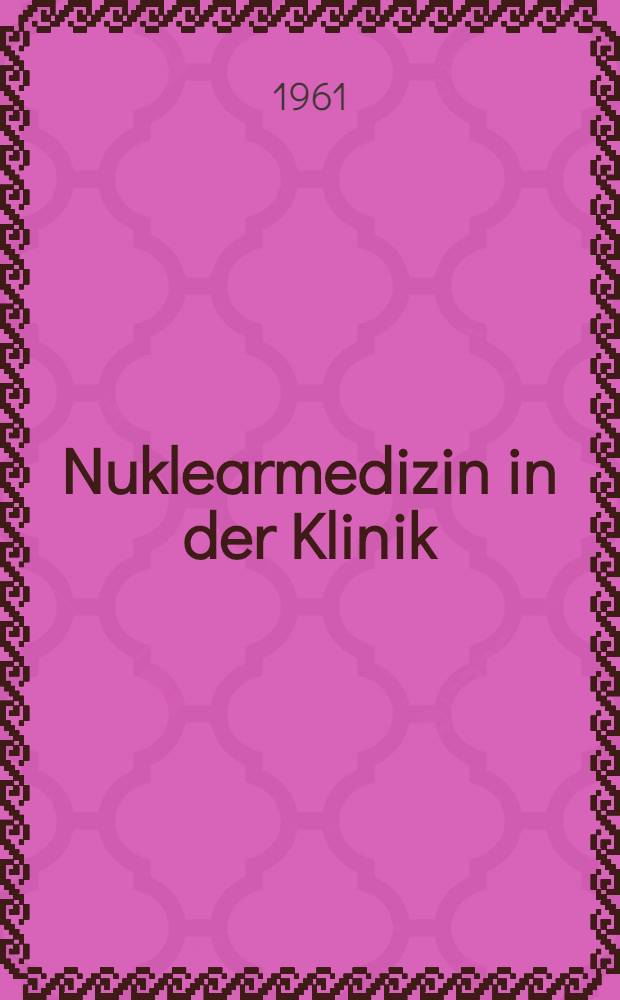 Nuklearmedizin in der Klinik = Clinical aspecxts of nuclear medicine : Symposion in Köln und Jülich unter besonderer Berücksichtigung der Krebs- und Kreislaufkrankheiten