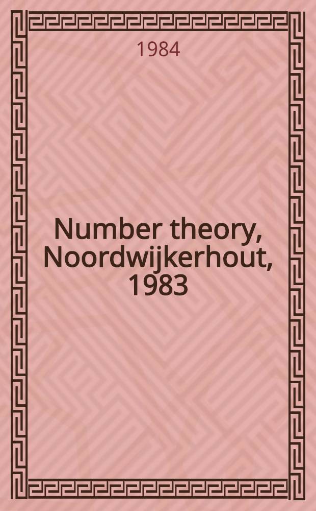 Number theory, Noordwijkerhout, 1983 : Proc. of the Journées arithmétiques held at Noordwijkerhout, the Netherlands, July 11-15, 1983