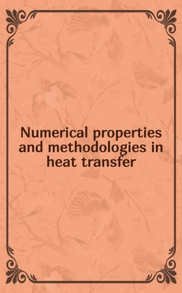 Numerical properties and methodologies in heat transfer : Proc. of the Second Nat. symp., held Sept. 28-30, 1981 at the Univ. of Maryland, College Park, Maryland