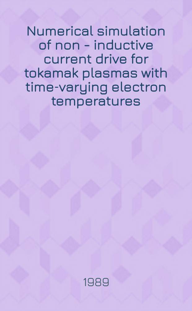 Numerical simulation of non - inductive current drive for tokamak plasmas with time-varying electron temperatures
