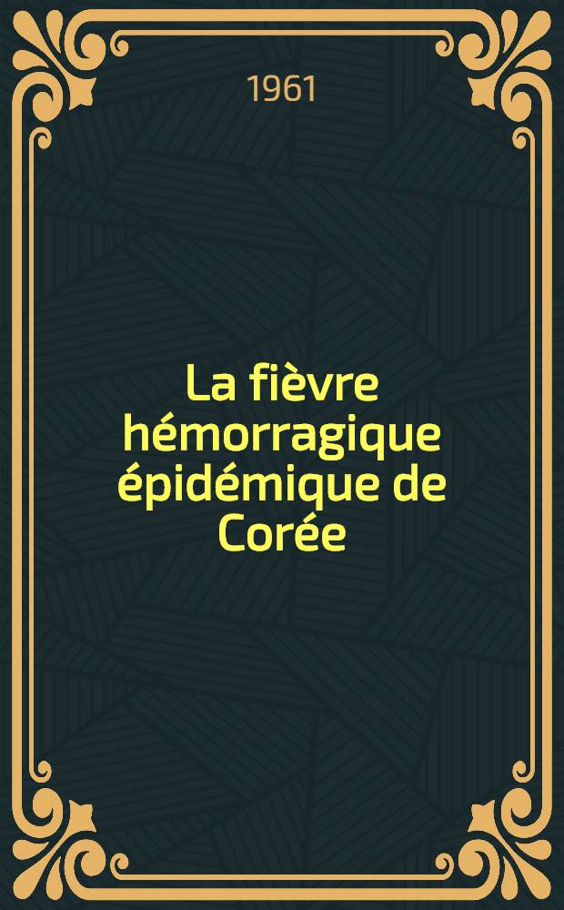 La fièvre hémorragique épidémique de Corée : À propos de cas européens : Thèse ..