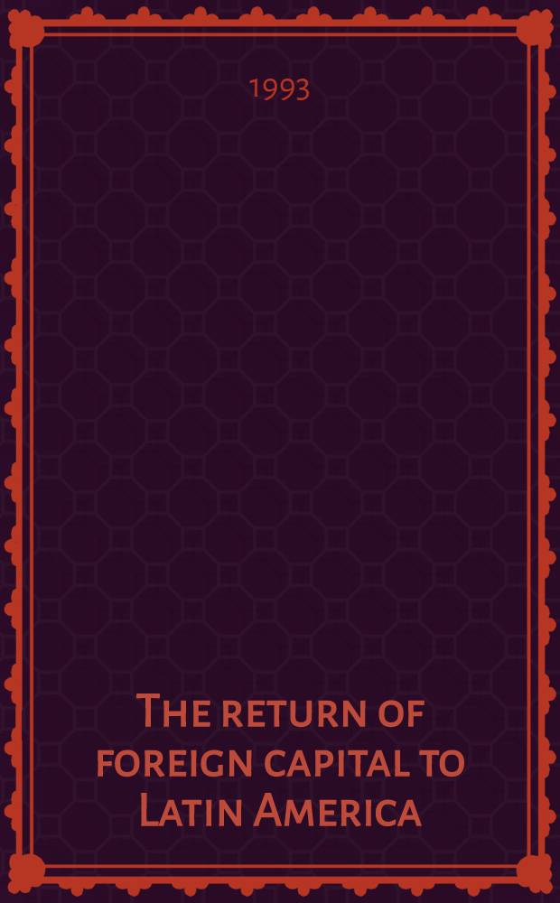 The return of foreign capital to Latin America : Good news from the reform front or a case for policy intervention?