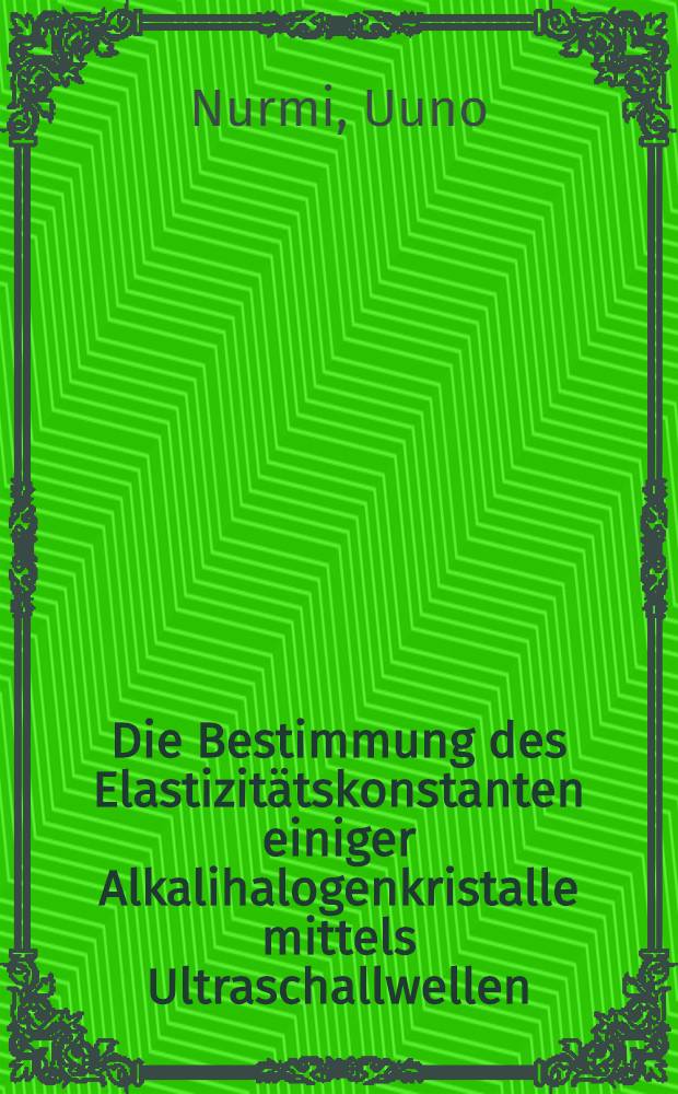 Die Bestimmung des Elastizitätskonstanten einiger Alkalihalogenkristalle mittels Ultraschallwellen