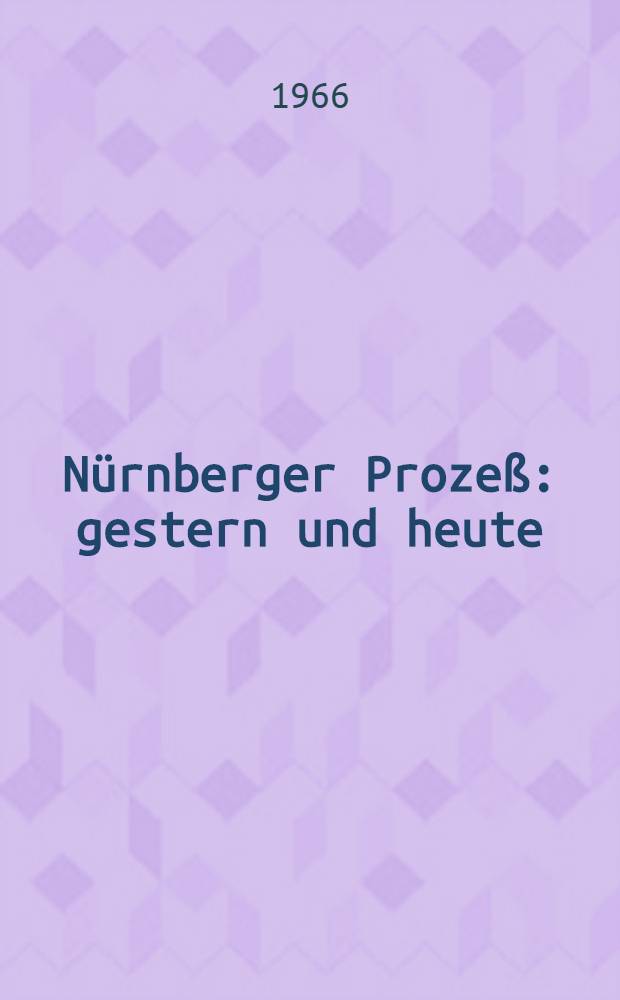 N&uuml;rnberger Proze&szlig;: gestern und heute : Referate und Diskussionsbeitr&auml;ge