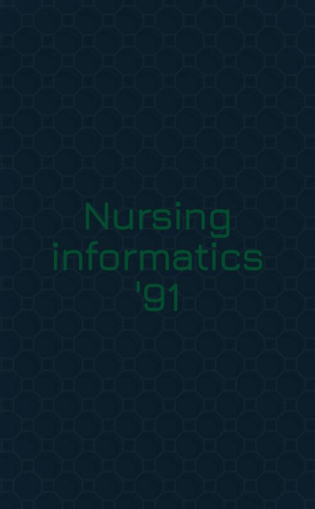 Nursing informatics '91 : Pre-conf. proc. of the Workshops held prior to the Fourth Intern. conf. on nursing use of computers a. inform. science, Melbourne, Australia, 12-13 Apr., 1991