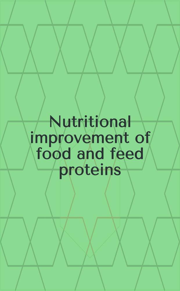 Nutritional improvement of food and feed proteins : Proc. of the Symp. an improvement of protein nutritive quality of foods a. feeds, Chicago, 1977