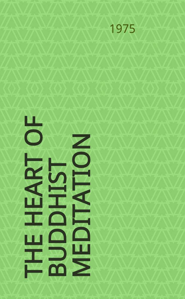 The heart of Buddhist meditation : A handb. of mental training based on the Buddha's way of mindfulness : With an anthology of relevant texts transl. from the Pali a. Sanskrit