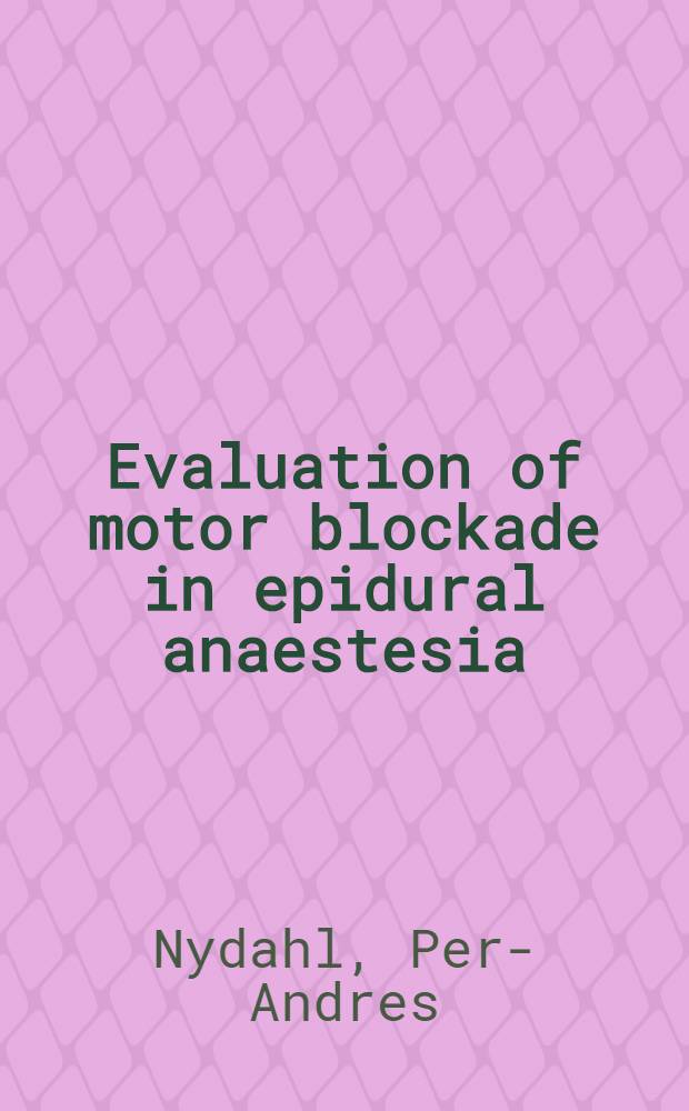 Evaluation of motor blockade in epidural anaestesia : Methodological a. clinical studies with mepivacaine, bupivacaine a. etidocaine : Akad. avh