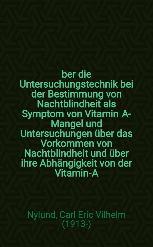 Über die Untersuchungstechnik bei der Bestimmung von Nachtblindheit als Symptom von Vitamin-A-Mangel und Untersuchungen über das Vorkommen von Nachtblindheit und über ihre Abhängigkeit von der Vitamin-A-Zufuhr