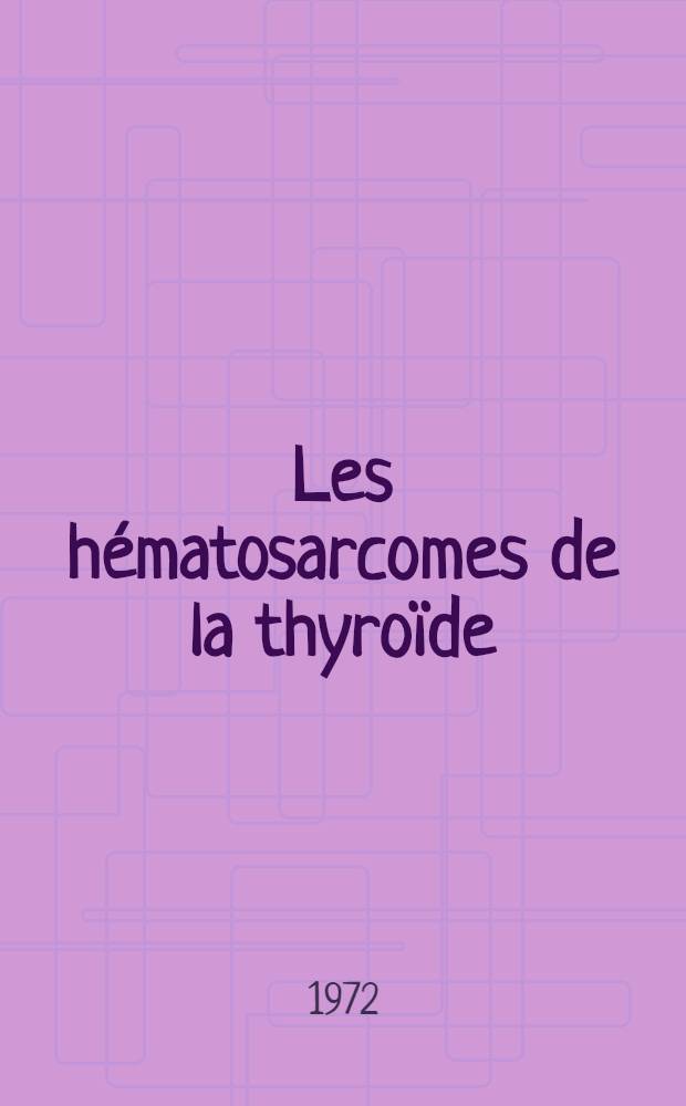 Les hématosarcomes de la thyroïde : À propos de 13 cas de l'Inst. Gustave Roussy ... : Thèse ..