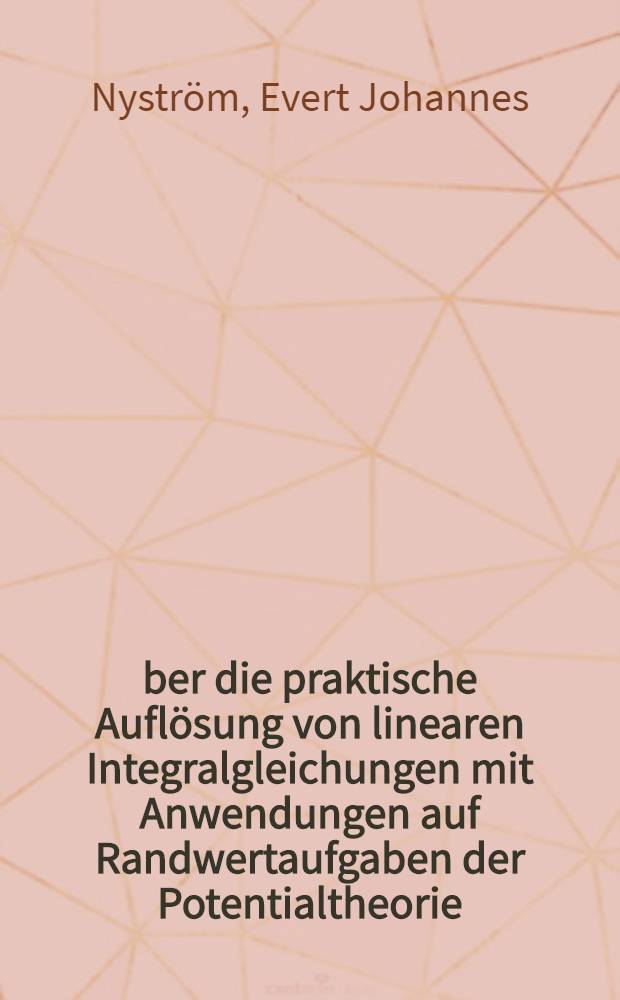 Über die praktische Auflösung von linearen Integralgleichungen mit Anwendungen auf Randwertaufgaben der Potentialtheorie