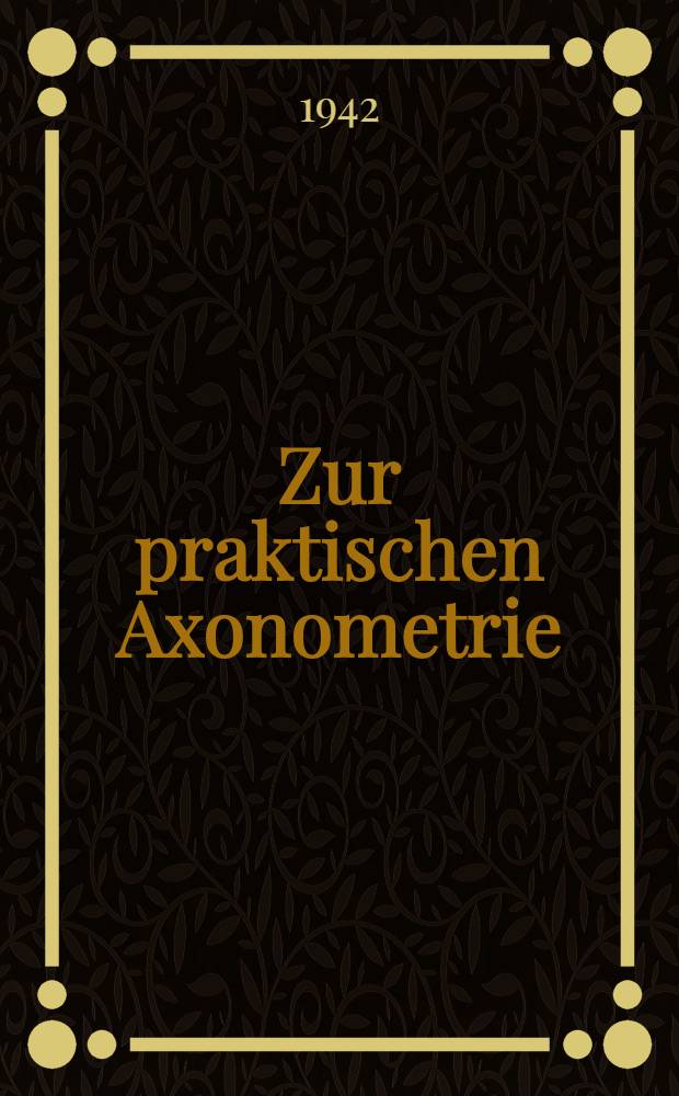 Zur praktischen Axonometrie