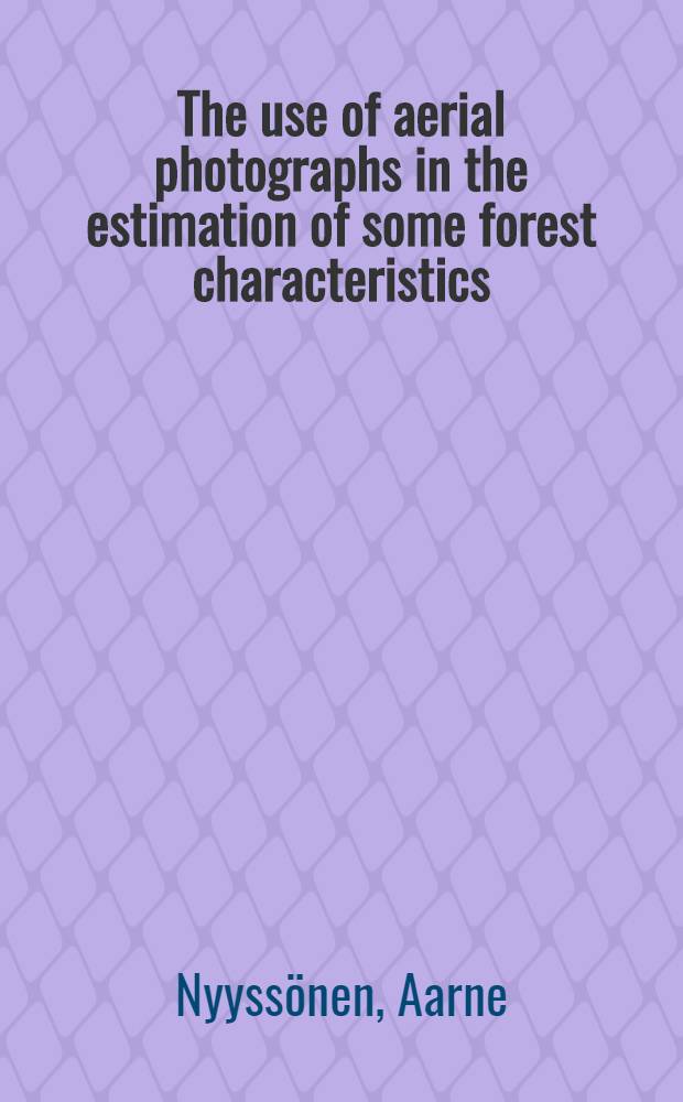 The use of aerial photographs in the estimation of some forest characteristics