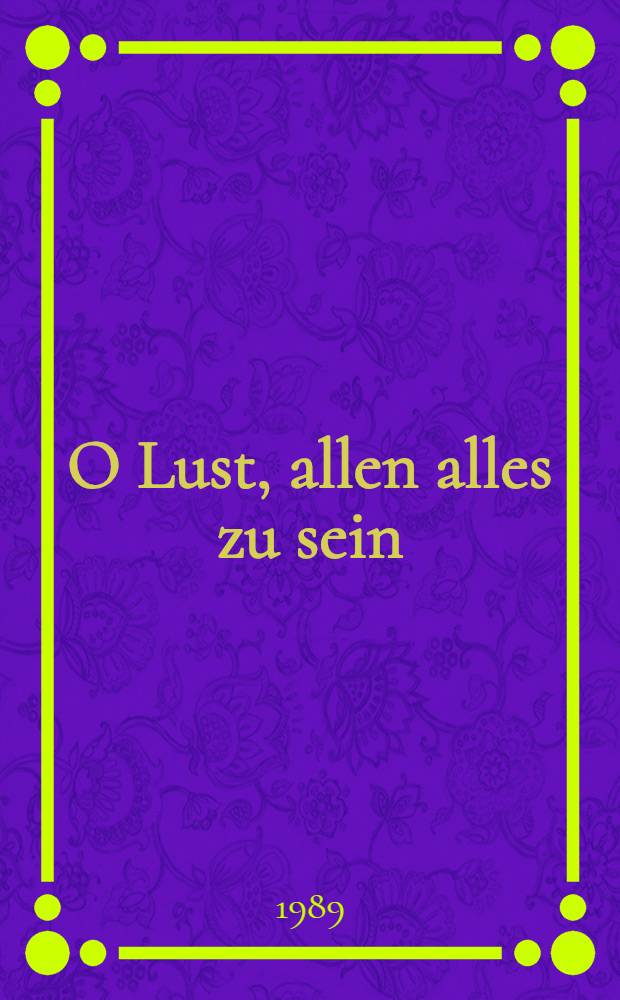O Lust, allen alles zu sein : Dt. Modelekt&uuml;re um 1800