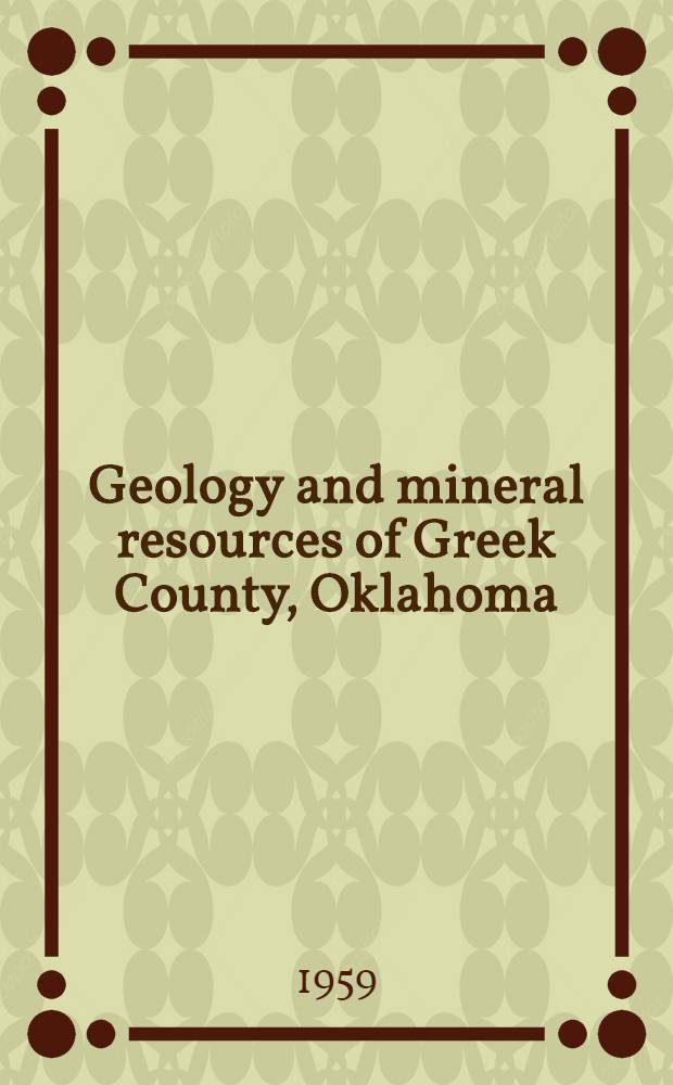 Geology and mineral resources of Greek County, Oklahoma