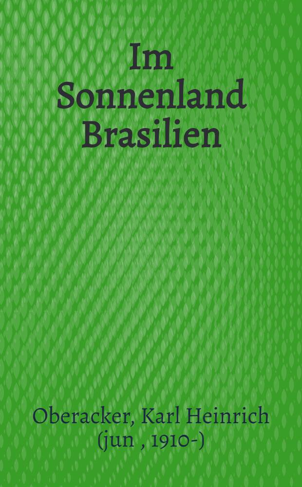 Im Sonnenland Brasilien : Bilder und Gestalten : Erlebnisse aus Südbrasilien