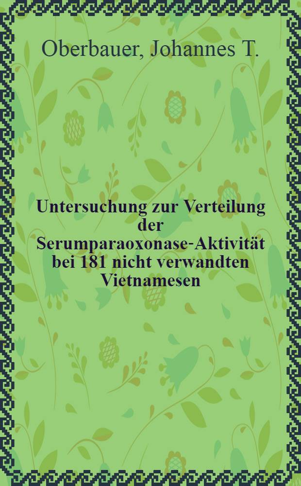 Untersuchung zur Verteilung der Serumparaoxonase-Aktivität bei 181 nicht verwandten Vietnamesen : Inaug.-Diss